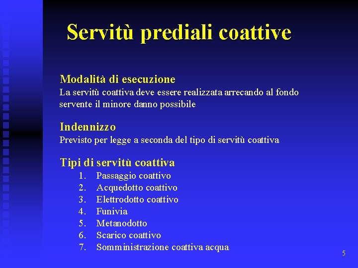 Servitù prediali coattive Modalità di esecuzione La servitù coattiva deve essere realizzata arrecando al