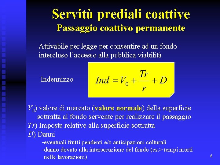 Servitù prediali coattive Passaggio coattivo permanente Attivabile per legge per consentire ad un fondo