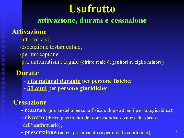 Usufrutto attivazione, durata e cessazione Attivazione -atto tra vivi; -esecuzione testamentale; -per usocapione -per