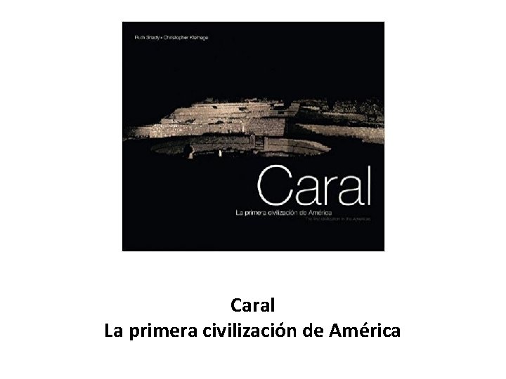 Caral La primera civilización de América 