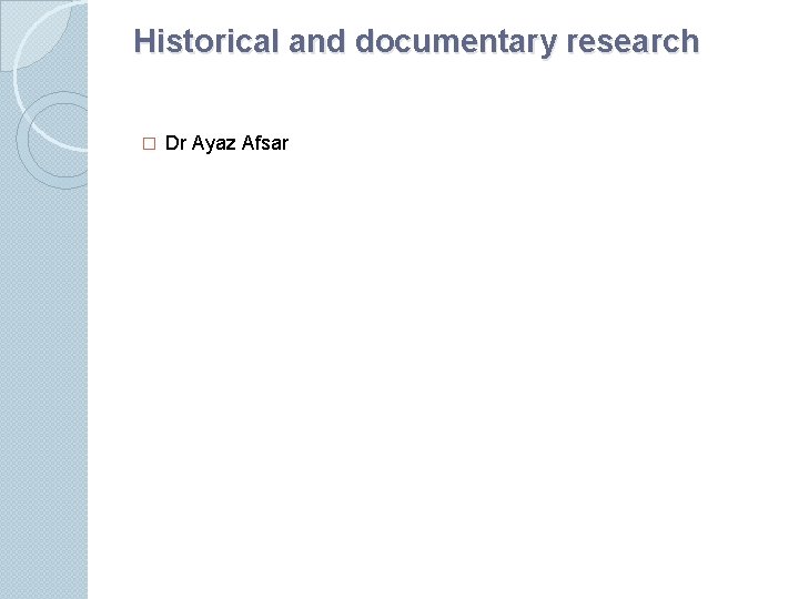 Historical and documentary research � Dr Ayaz Afsar 