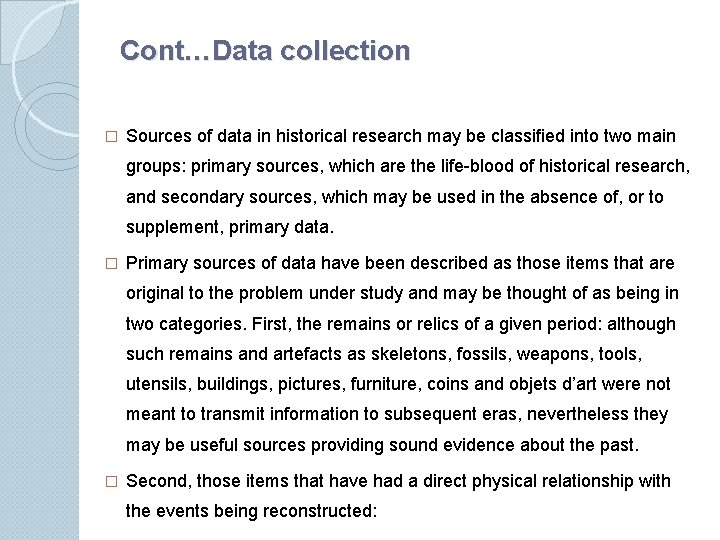 Cont…Data collection � Sources of data in historical research may be classiﬁed into two