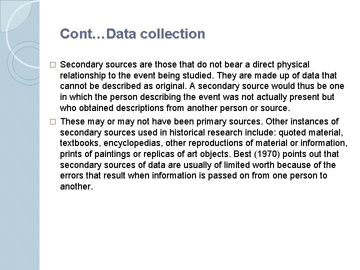 Cont…Data collection � Secondary sources are those that do not bear a direct physical