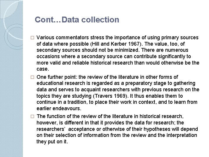 Cont…Data collection � Various commentators stress the importance of using primary sources of data