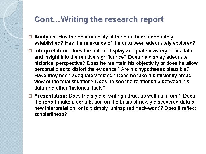 Cont…Writing the research report � Analysis: Has the dependability of the data been adequately