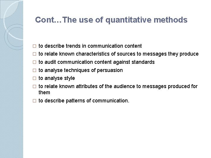 Cont…The use of quantitative methods � to describe trends in communication content � to