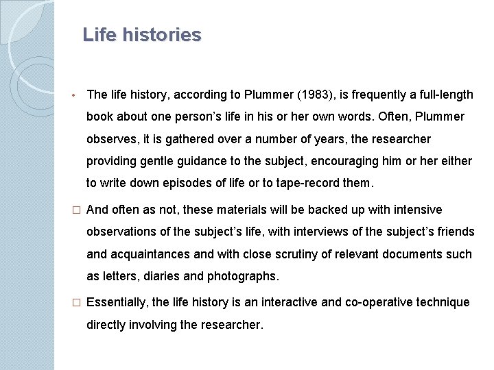 Life histories • The life history, according to Plummer (1983), is frequently a full-length