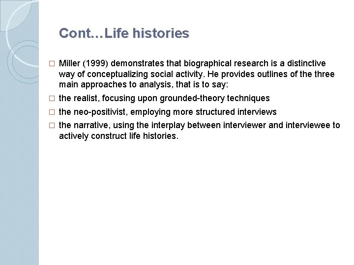 Cont…Life histories � Miller (1999) demonstrates that biographical research is a distinctive way of