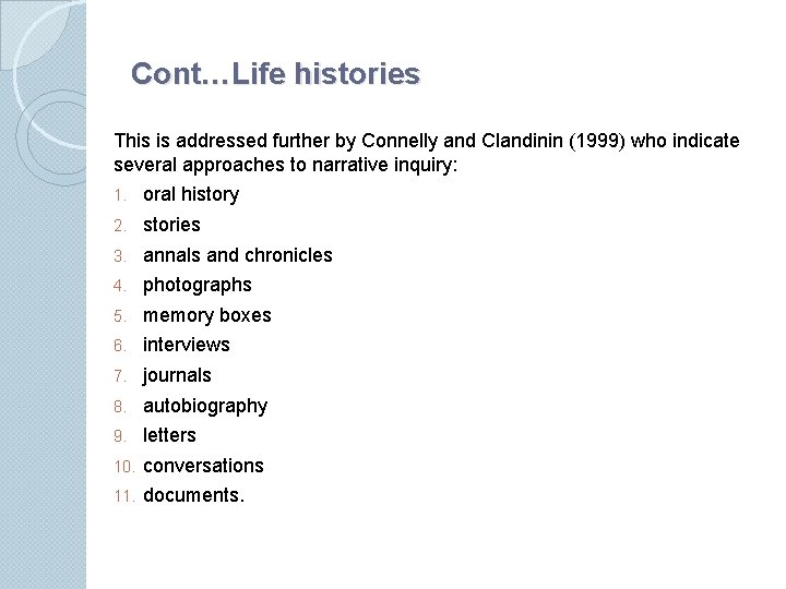 Cont…Life histories This is addressed further by Connelly and Clandinin (1999) who indicate several