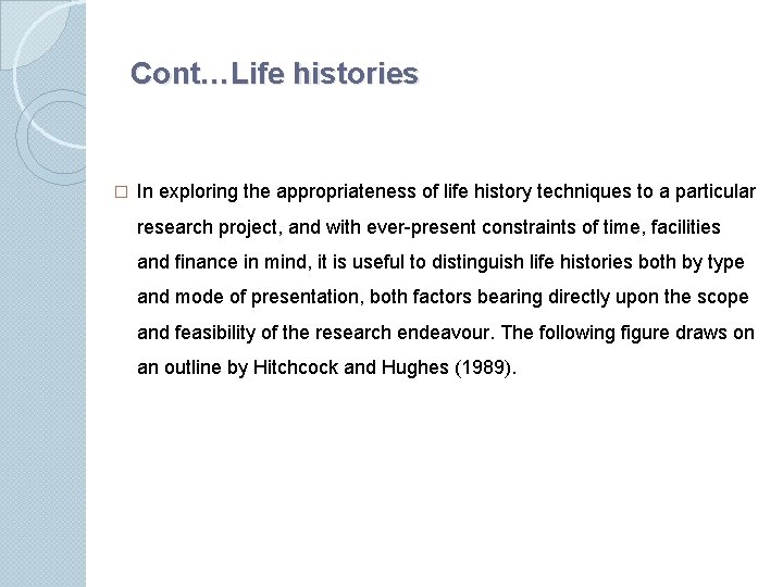 Cont…Life histories � In exploring the appropriateness of life history techniques to a particular