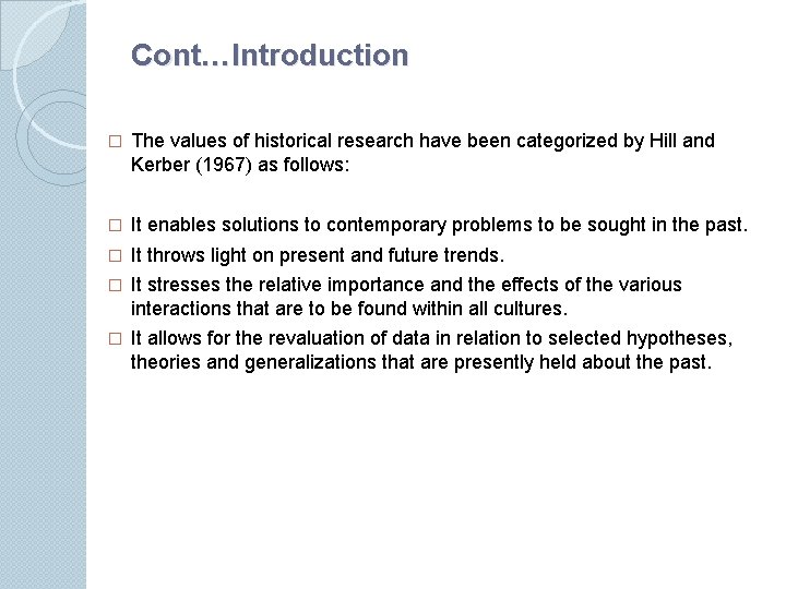 Cont…Introduction � The values of historical research have been categorized by Hill and Kerber