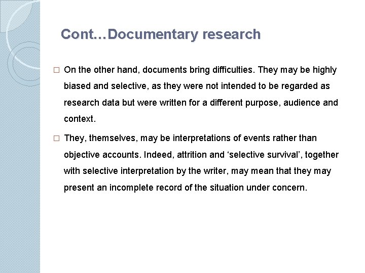 Cont…Documentary research � On the other hand, documents bring difﬁculties. They may be highly
