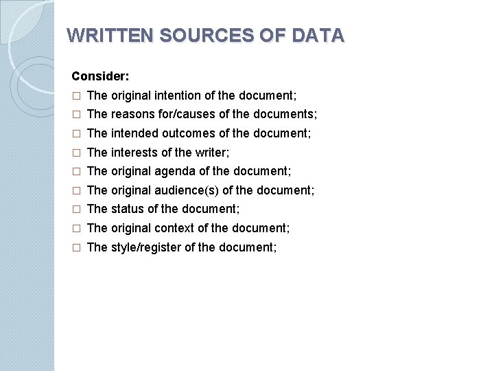 WRITTEN SOURCES OF DATA Consider: � The original intention of the document; � The