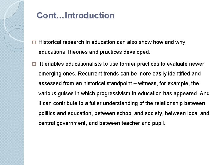 Cont…Introduction � Historical research in education can also show and why educational theories and