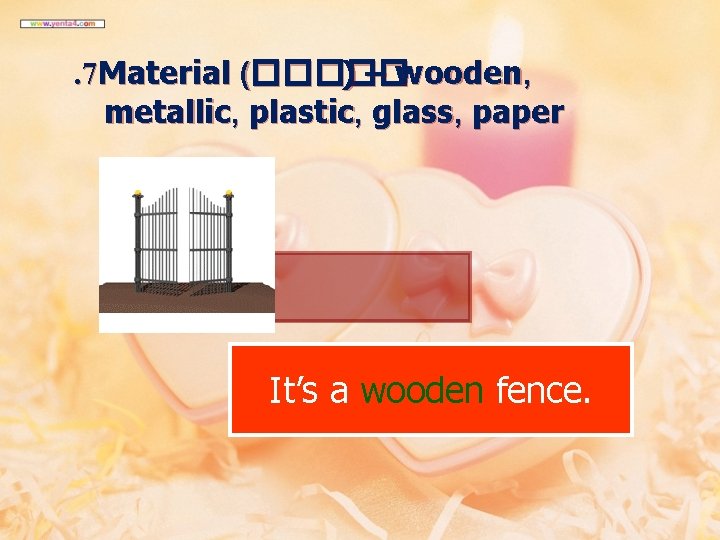 . 7 Material (����� ) – wooden, metallic, plastic, glass, paper It’s a wooden