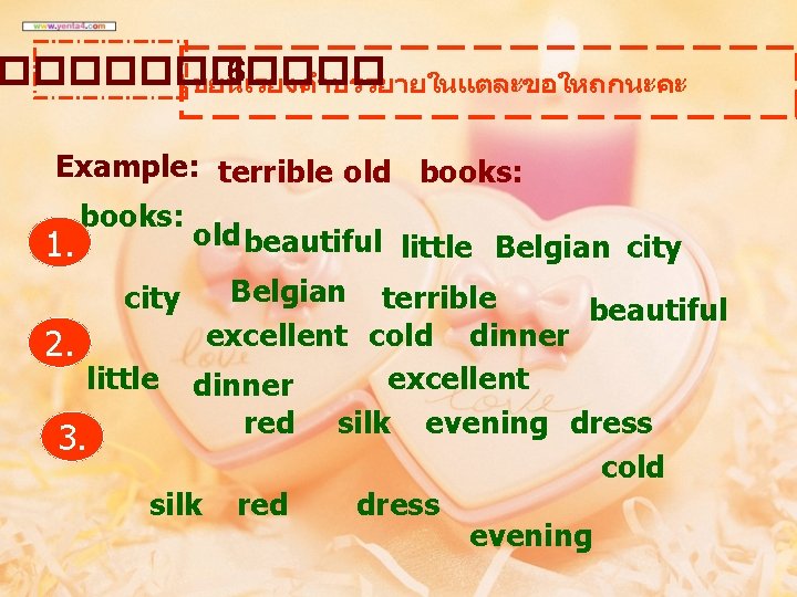 ������ 6 เขยนเรยงคำบรรยายในแตละขอใหถกนะคะ Example: terrible old books: old beautiful little Belgian city 1. Belgian