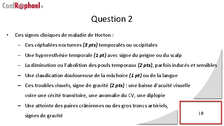 Question 2 • Des signes cliniques de maladie de Horton : – Des céphalées