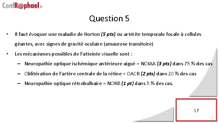 Question 5 • Il faut évoquer une maladie de Horton (5 pts) ou artérite