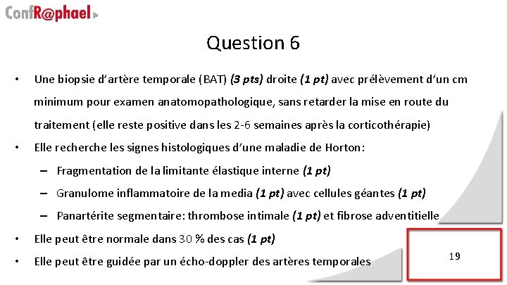 Question 6 • Une biopsie d’artère temporale (BAT) (3 pts) droite (1 pt) avec