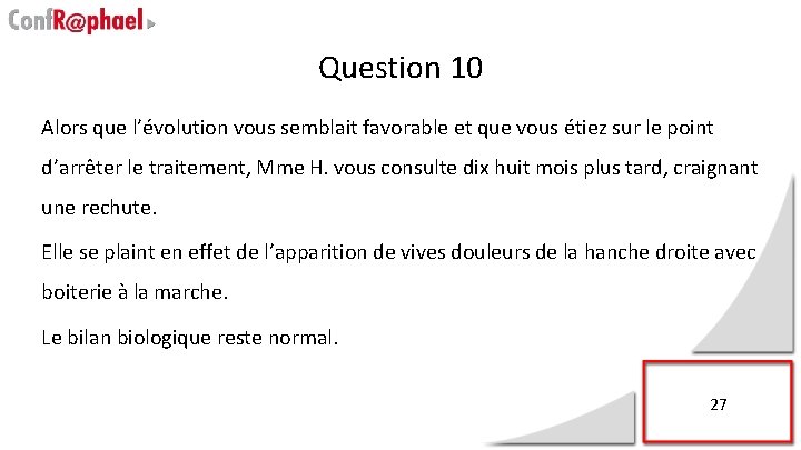 Question 10 Alors que l’évolution vous semblait favorable et que vous étiez sur le