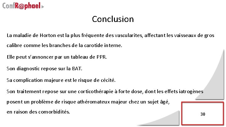 Conclusion La maladie de Horton est la plus fréquente des vascularites, affectant les vaisseaux