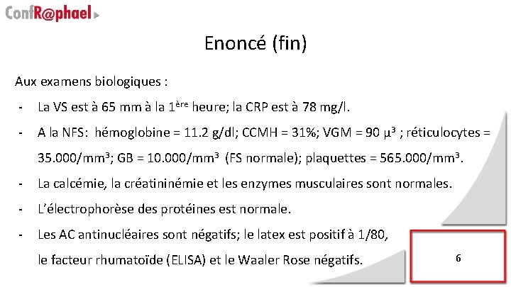 Enoncé (fin) Aux examens biologiques : - La VS est à 65 mm à