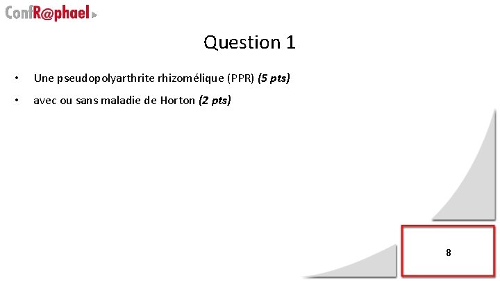 Question 1 • Une pseudopolyarthrite rhizomélique (PPR) (5 pts) • avec ou sans maladie