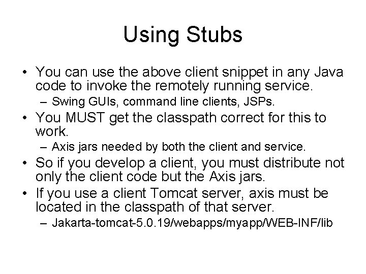 Using Stubs • You can use the above client snippet in any Java code