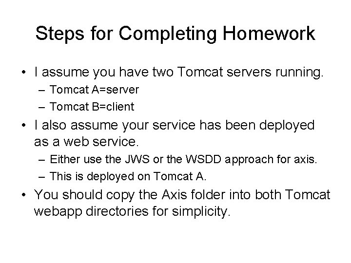 Steps for Completing Homework • I assume you have two Tomcat servers running. –