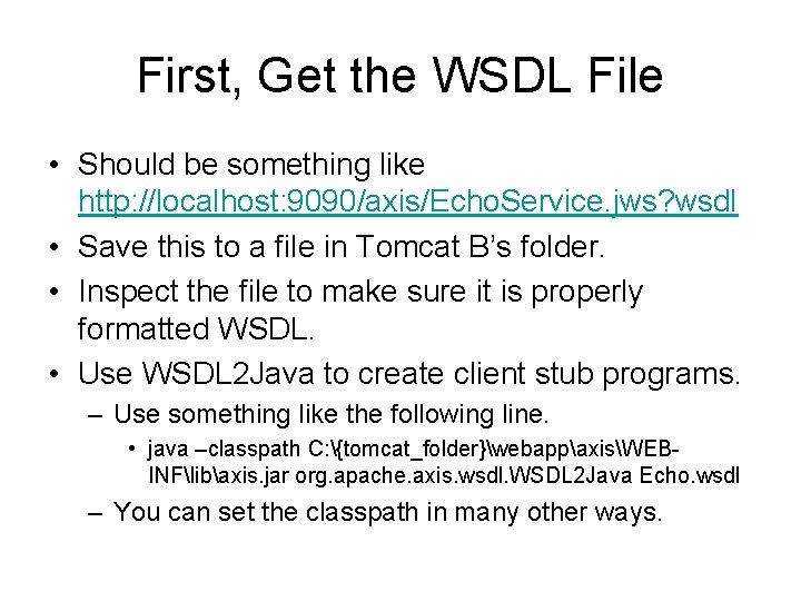 First, Get the WSDL File • Should be something like http: //localhost: 9090/axis/Echo. Service.