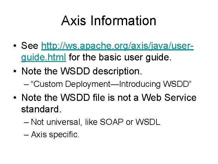 Axis Information • See http: //ws. apache. org/axis/java/userguide. html for the basic user guide.