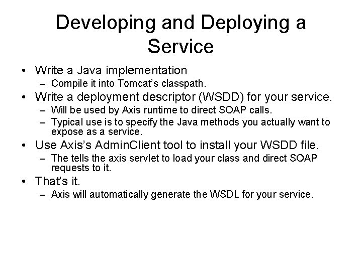 Developing and Deploying a Service • Write a Java implementation – Compile it into