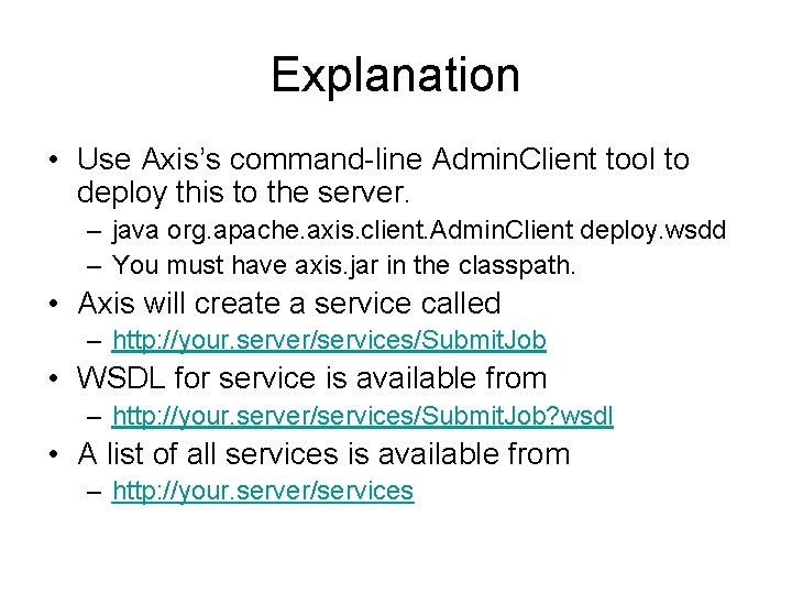 Explanation • Use Axis’s command-line Admin. Client tool to deploy this to the server.