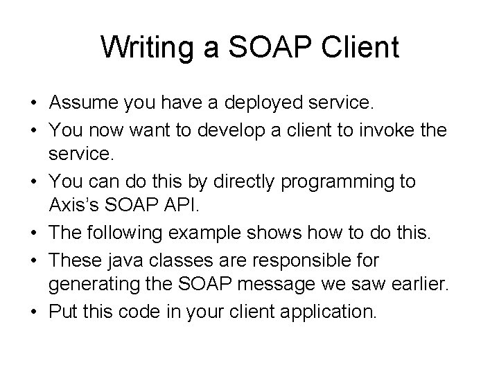 Writing a SOAP Client • Assume you have a deployed service. • You now