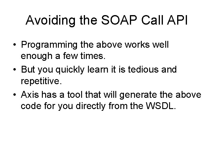 Avoiding the SOAP Call API • Programming the above works well enough a few