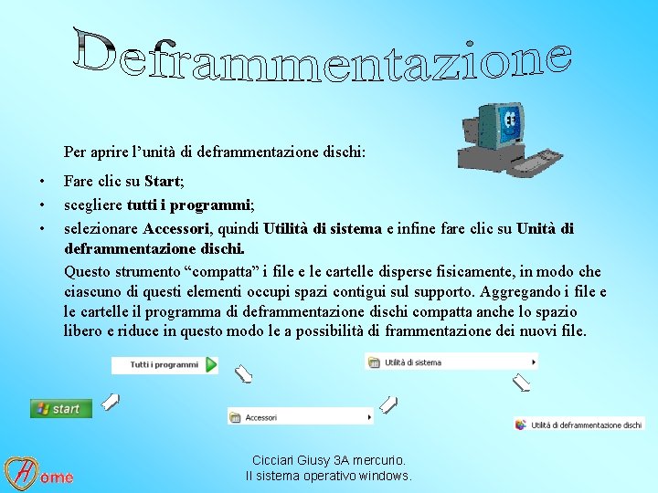 Per aprire l’unità di deframmentazione dischi: • • • Fare clic su Start; scegliere