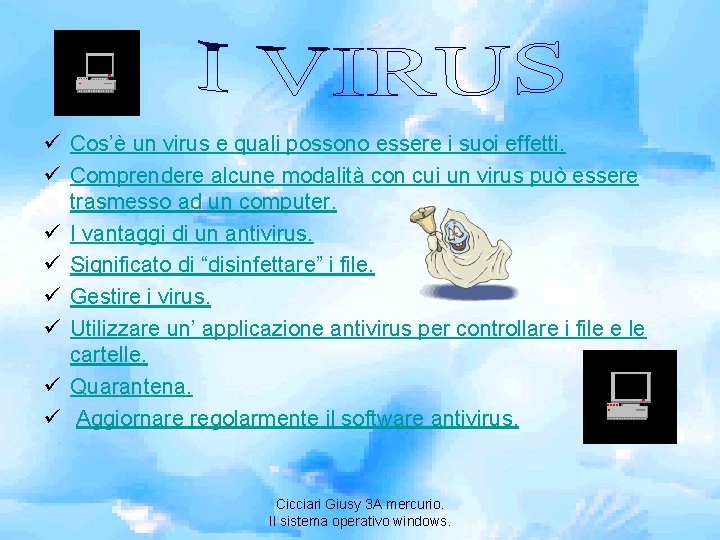 ü Cos’è un virus e quali possono essere i suoi effetti. ü Comprendere alcune