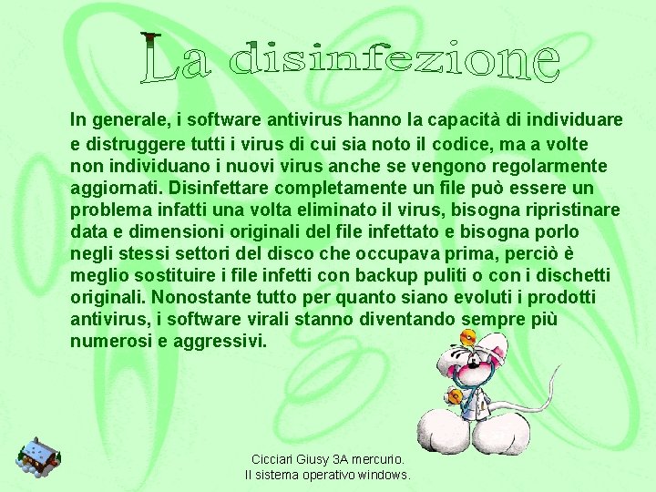 In generale, i software antivirus hanno la capacità di individuare e distruggere tutti i