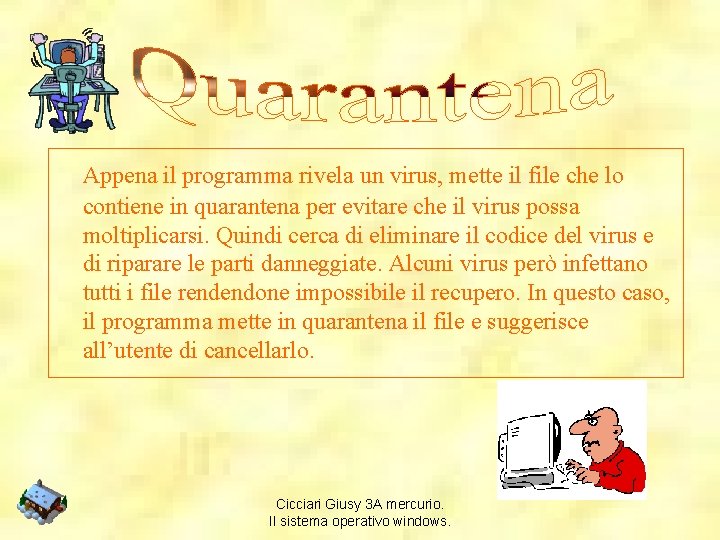 Appena il programma rivela un virus, mette il file che lo contiene in quarantena