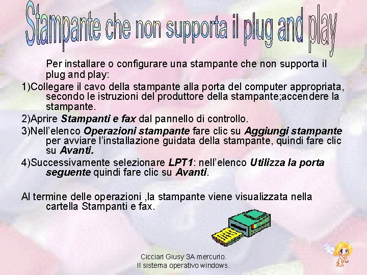 Per installare o configurare una stampante che non supporta il plug and play: 1)Collegare