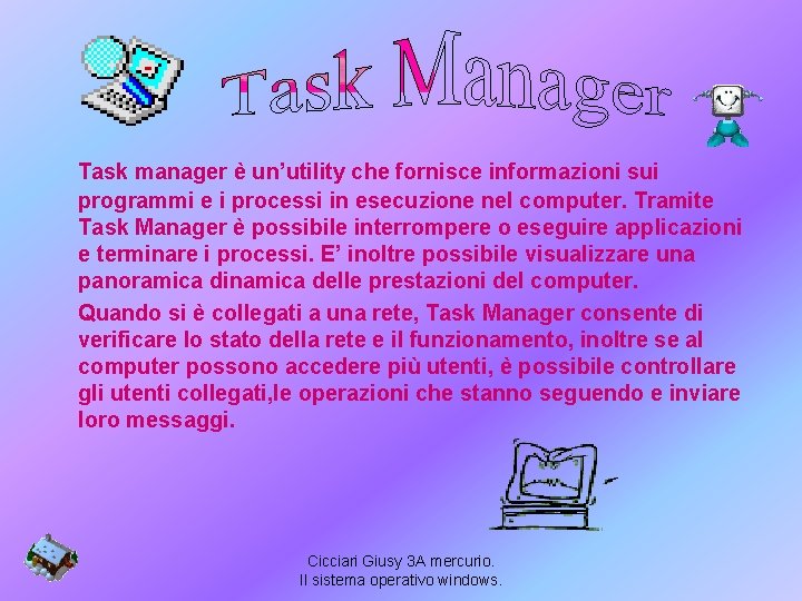 Task manager è un’utility che fornisce informazioni sui programmi e i processi in esecuzione