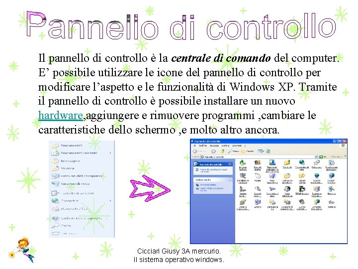 Il pannello di controllo è la centrale di comando del computer. E’ possibile utilizzare