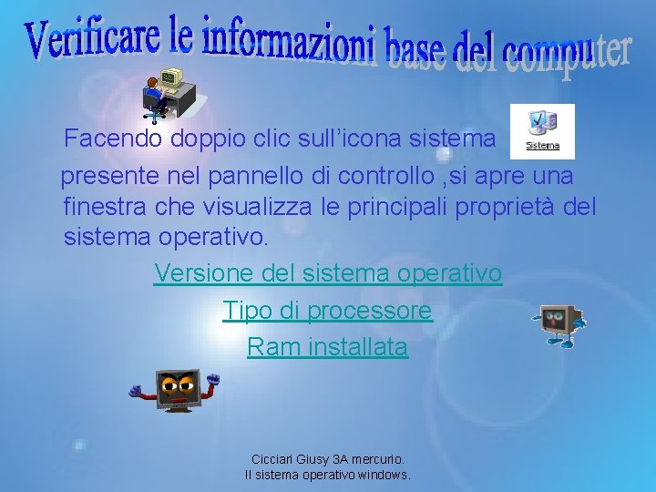 Facendo doppio clic sull’icona sistema presente nel pannello di controllo , si apre una