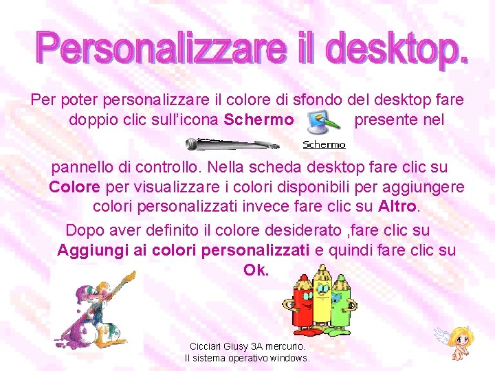 Per poter personalizzare il colore di sfondo del desktop fare doppio clic sull’icona Schermo