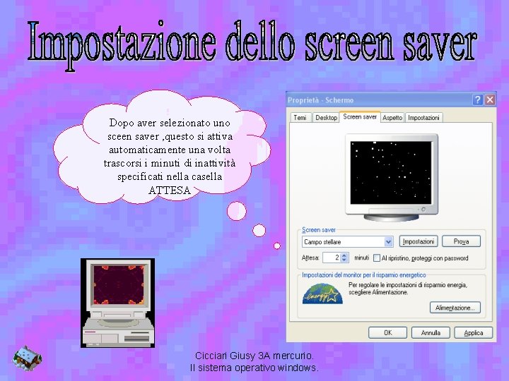 Dopo aver selezionato uno sceen saver , questo si attiva automaticamente una volta trascorsi
