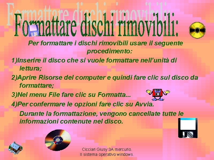 Per formattare i dischi rimovibili usare il seguente procedimento: 1)Inserire il disco che si