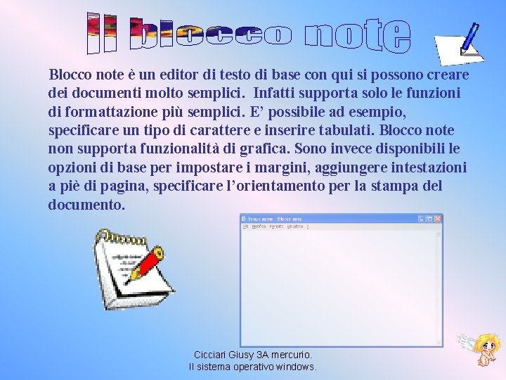 Blocco note è un editor di testo di base con qui si possono creare