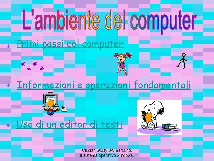 Primi passi col computer Informazioni e operazioni fondamentali Uso di un editor di testi