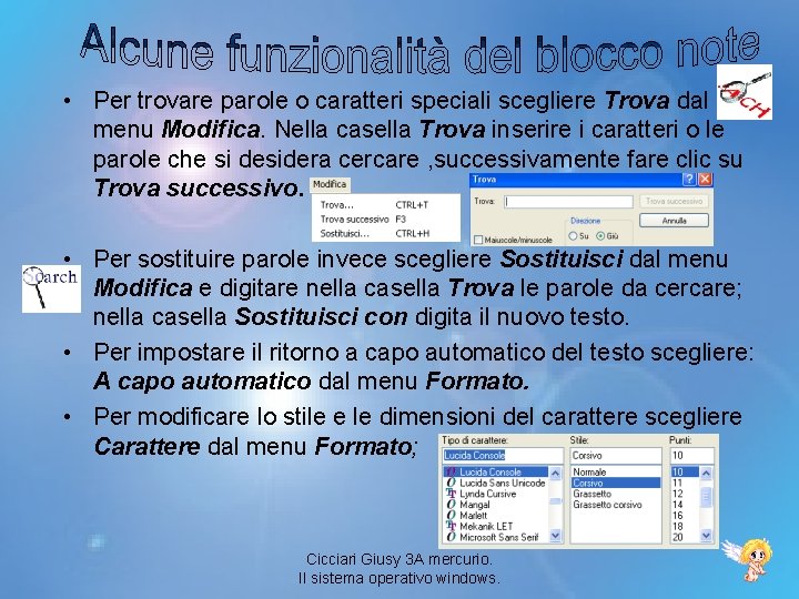  • Per trovare parole o caratteri speciali scegliere Trova dal menu Modifica. Nella