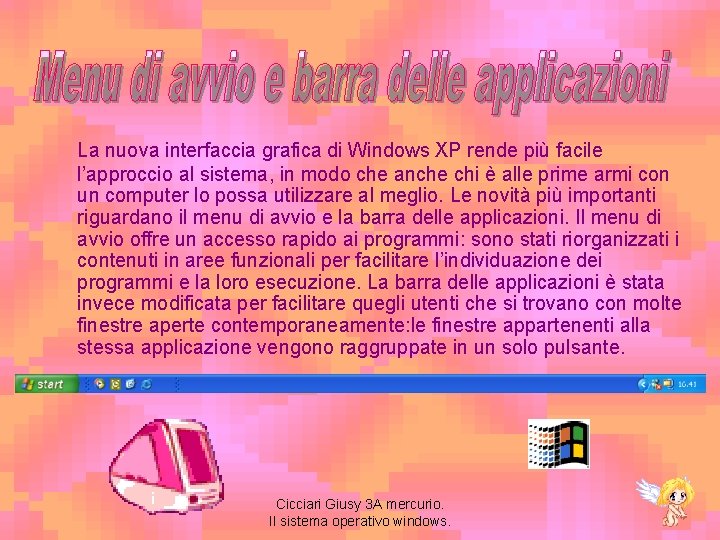 La nuova interfaccia grafica di Windows XP rende più facile l’approccio al sistema, in